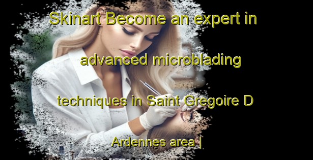 Skinart Become an expert in advanced microblading techniques in Saint Gregoire D Ardennes area | MicrobladingTraining | MicrobladingClasses | SkinartTraining-France